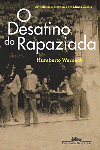O desatino da rapaziada: Jornalistas e escritores em Minas Gerais (1920-1970)