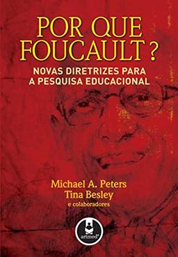 Por que Foucault? Novas Diretrizes para a Pesquisa Educacional