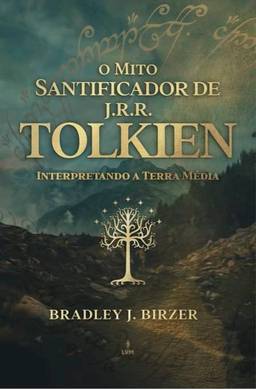 O Mito Santificador de J R R Tolkien: interpretando a Terra Média