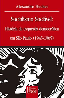 Socialismo sociável: História da esquerda democrática em São Paulo (1945-1965) (Prismas)