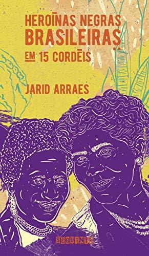 Heroínas negras brasileiras: em 15 cordéis (nova edição)
