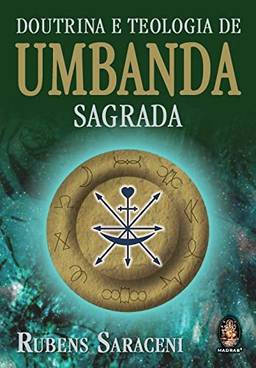 Doutrina e teologia de Umbanda sagrada: A religião dos mistérios : um hino de amor à vida