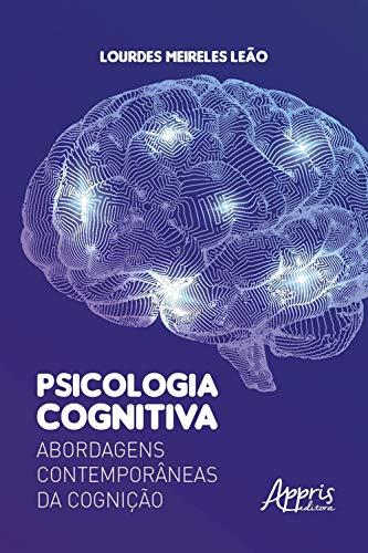 Psicologia Cognitiva: Abordagens Contemporâneas da Cognição