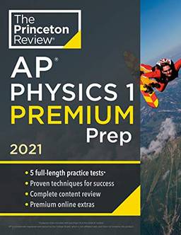 Princeton Review AP Physics 1 Premium Prep, 2021: 5 Practice Tests + Complete Content Review + Strategies & Techniques