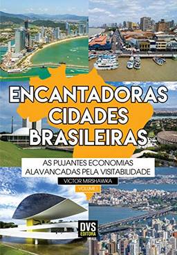 Encantadoras Cidades Brasileiras - volume 1: As pujantes economias alavancadas pela visitabilidade.