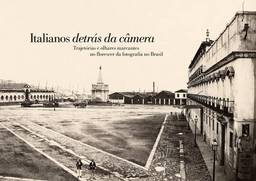 Italianos detrás da câmera: Trajetórias e olhares marcantes no florescer da fotografia no Brasil