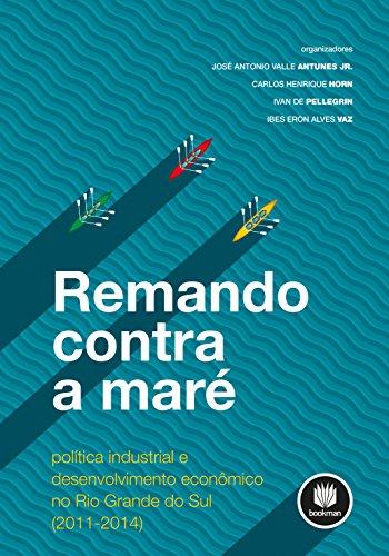 Remando Contra a Maré: Política Industrial e Desenvolvimento Econômico no Rio Grande do Sul