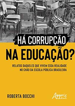 Há corrupção na educação?: relatos daqueles que vivem essa realidade no chão da escola pública brasileira