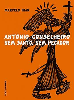 Antonio Conselheiro: Nem santo, nem pecador