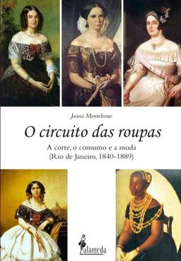O Circuito das Roupas: a Corte, o Consumo e a Moda (Rio de Janeiro, 1840-1889)