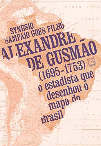 Alexandre de Gusmão (1695-1753): O estadista que desenhou o mapa do Brasil