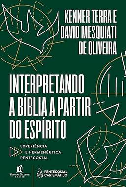 Interpretando a bíblia a partir do Espírito: Experiência e Hermenêutica Pentecostal