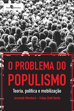 O Problema do Populismo: Teoria, Política e Mobilização