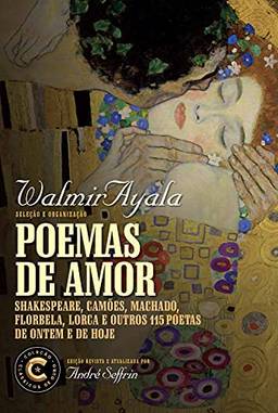 Poemas de amor: Shakespeare, Camões, Machado, Florbela, Lorca e outros 115 poetas de ontem e de hoje (Coleção Clássicos de Ouro)