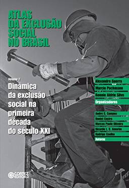 Atlas da exclusão social no Brasil vol. 2: Dinâmica da exclusão social na primeira década do século XXI