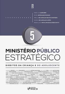 Ministério Público Estratégico - Direito da Criança de do Adolescente - 1ª Ed - 2023 - Volume 5