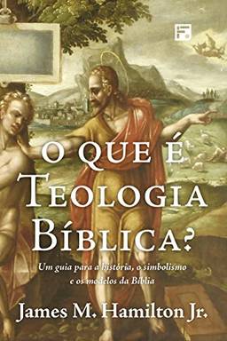 O que é teologia bíblica?: um guia para a história, o simbolismo e os modelos da Bíblia