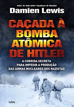 Caçada à Bomba Atômica de Hitler: A corrida secreta para impedir a produção das armas nucleares dos nazistas