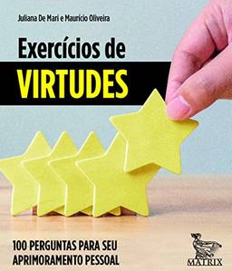Exercícios de virtudes: 100 perguntas para seu aprimoramento pessoal