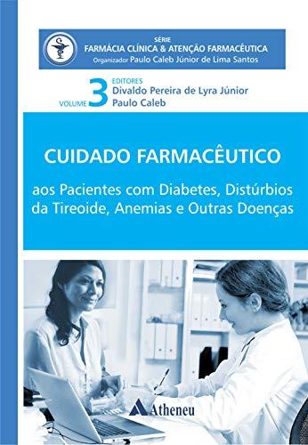 Pacientes com Diabetes, Distúrbios da Tireóide, Anemias - Cuidado Farmacêutico - Volume III (eBook) (Série Farmácia Clínica e Atenção Farmacêutica)