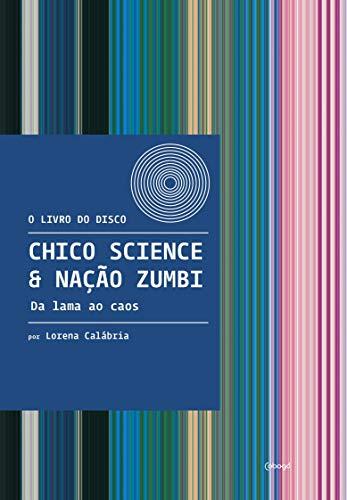 Chico Science & Nação Zumbi: Da lama ao caos