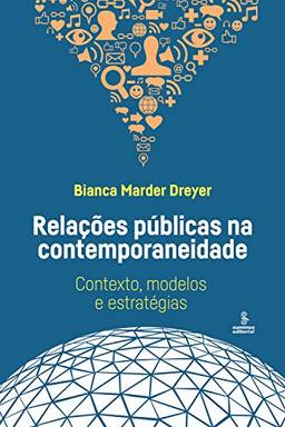 Relações públicas na contemporaneidade: Contexto, modelos e estratégias