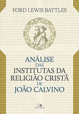Análise das Institutas da Religião Cristã de João Calvino.