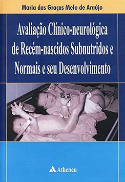 Avaliação Clínico-Neurológica de Recém-Nascidos Subnutridos e Normais e seu Desenvolvimento