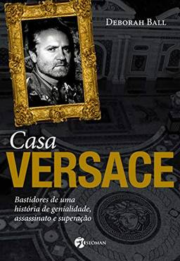 Casa Versace: Bastidores de Uma História de Genialidade, Assassinato e Superação