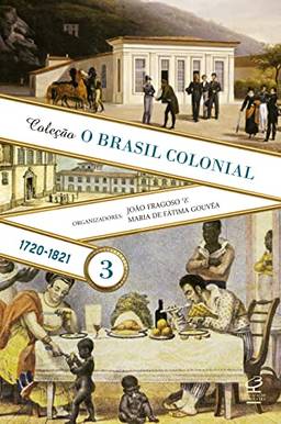 O Brasil Colonial: Volume 3 (1720-1821)