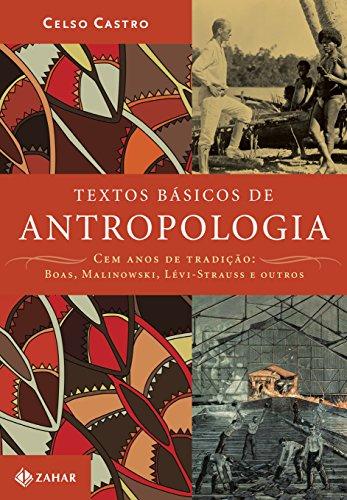 Textos básicos de antropologia: Cem anos de tradição: Boas, Malinowski, Lévi-Strauss e outros