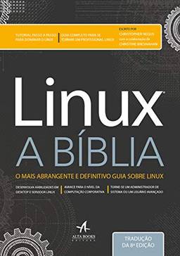 Linux A Bíblia: O Mais Abrangente e Definitivo Guia Sobre Linux