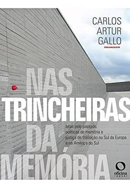 Nas trincheiras da memória: lutas pelo passado, política de memória e justiça de transição no Sul da Europa e na América do Sul