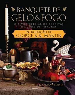 BANQUETE DE GELO E FOGO - O livro oficial de receitas da série Game of Thrones