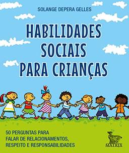 Habilidades sociais para crianças: 50 perguntas para falar de relacionamentos, respeito e responsabilidade.