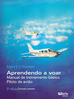 Aprendendo a Voar. Manual de Treinamento Básico. Piloto de Avião