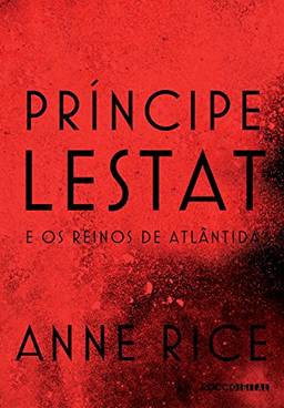 Príncipe Lestat e os reinos de Atlântida (As Crônicas Vampirescas)