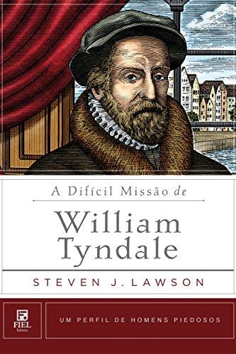A difícil missão de William Tyndale (Um Perfil de Homens Piedosos)