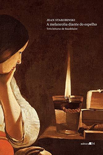 A melancolia diante do espelho: Três Leituras de Baudelaire