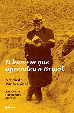 O homem que aprendeu o Brasil: A vida de Paulo Rónai