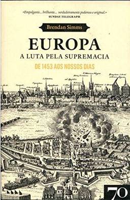 Europa: a Luta Pela Supremacia - De 1453 aos Nossos Dias