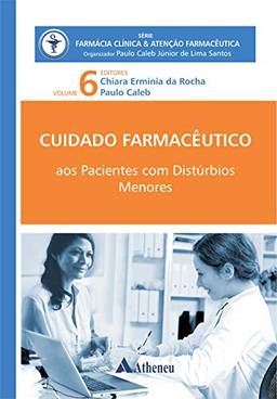 Pacientes com Distúrbios Menores - Cuidado Farmacêutico - Volume VI (eBook) (Série Farmácia Clínica e Atenção Farmacêutica)