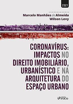 CoronavíRus: Impactos No Dir. ImobiliáRio, UrbaníStico E Na Arquitetura Do EspaçO Urbano-1ª Ed-2021