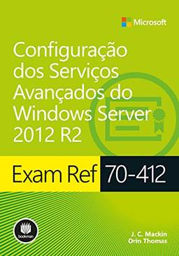 Exam Ref 70-412: Configuração dos Serviços Avançados do Windows Server 2012 R2 (Série Microsoft)