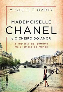 Mademoiselle Chanel e o cheiro do amor: A história do perfume mais famoso do mundo