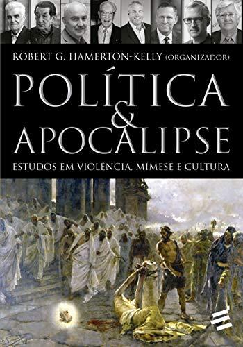 Política & Apocalipse:estudos Em Violência, Mímese E Cultura