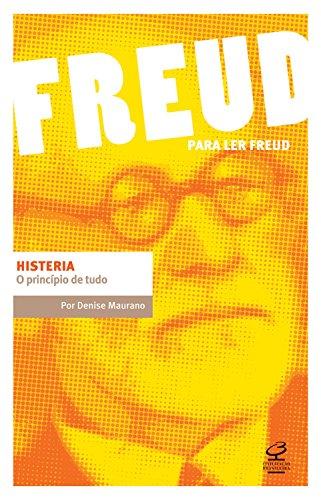 Histeria: O princípio de tudo (Para ler Freud)