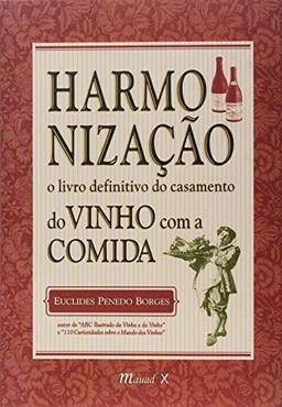 Harmonização: o Livro Definitivo do Casamento do Vinho com a Comida