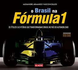 Brasil na Fórmula 1: Os títulos e as vitórias que transformaram o Brasil no país do automobilismo