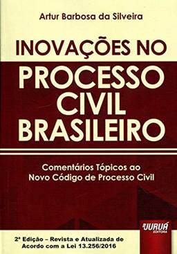 Inovações no Processo Civil Brasileiro. Comentários Tópicos ao Novo Código de Processo Civil. Lei 13.256-2016